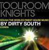 Noul volum Toolroom Knights - mixat de catre Dirty South