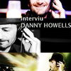 Interviu cu Danny Howells